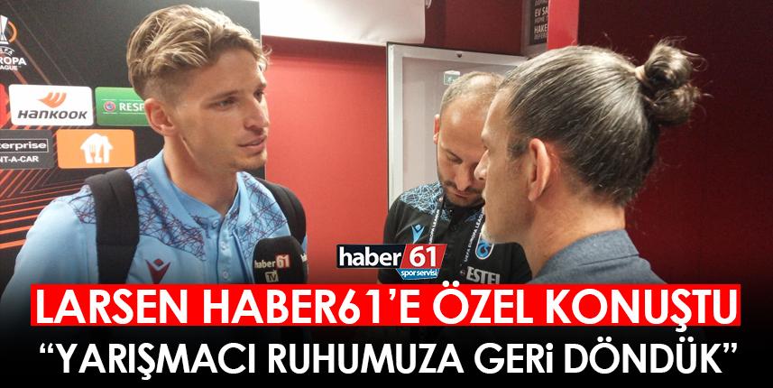 Larsen "Yarışmacı ruhumuza geri döndük"