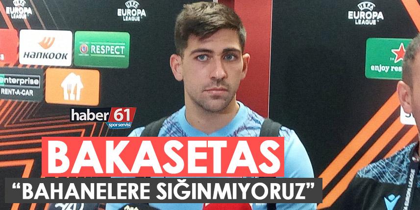 Bakasetas: Bahanelere sığınmıyoruz