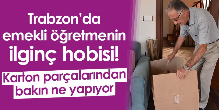 Trabzon'da emekli öğretmenin ilginç hobisi!