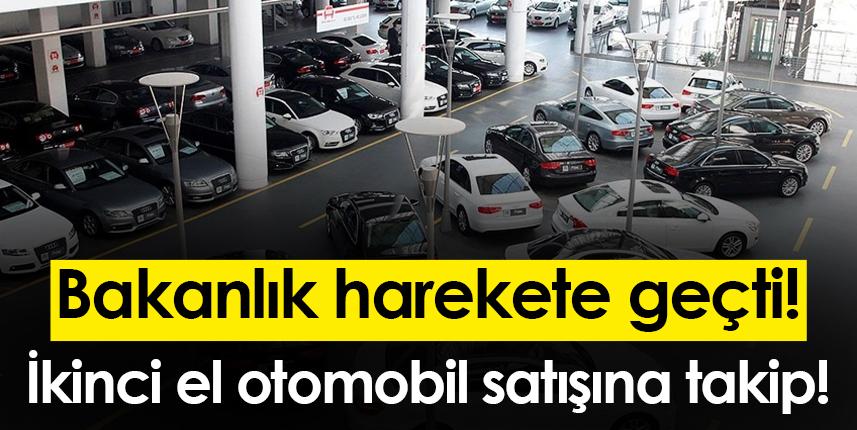Bakanlık harekete geçti! İkinci el otomobil satışına takip!