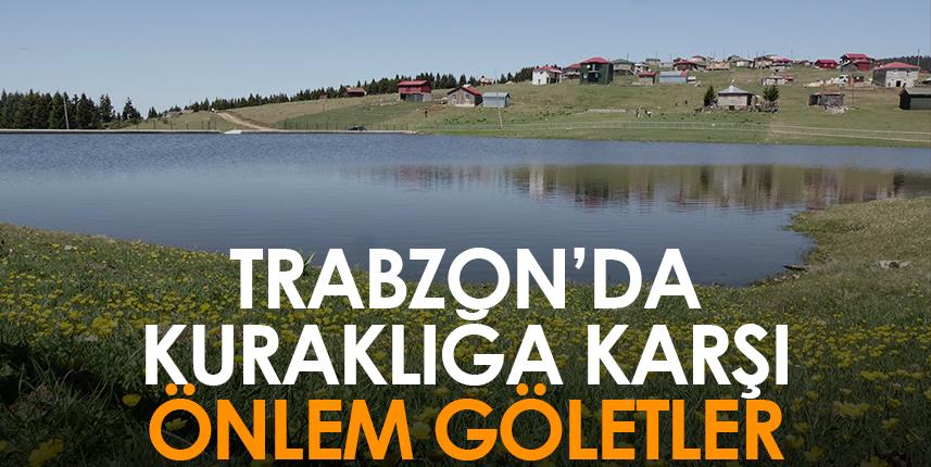 Trabzon’da kuraklığa karşı önlem göletler