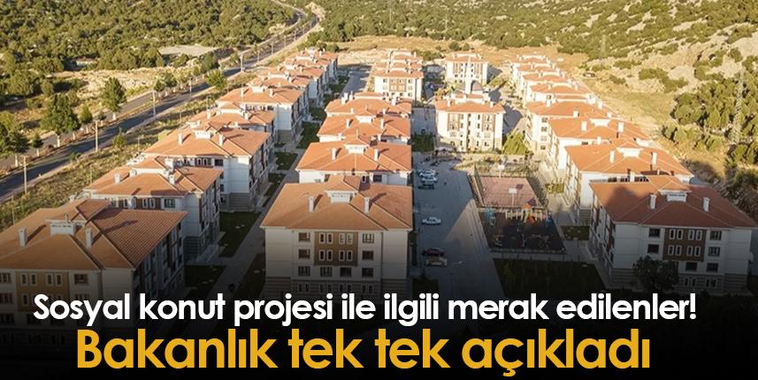 Sosyal konut projesi ile ilgili merak edilenler! Bakanlık tek tek açıkladı
