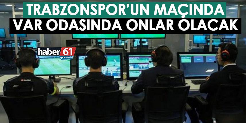 Trabzonspor’un maçında VAR odasında onlar olacak