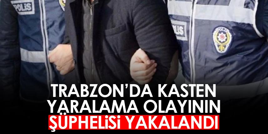 Trabzon'da kasten yaralama olayının şüphelisi yakalandı