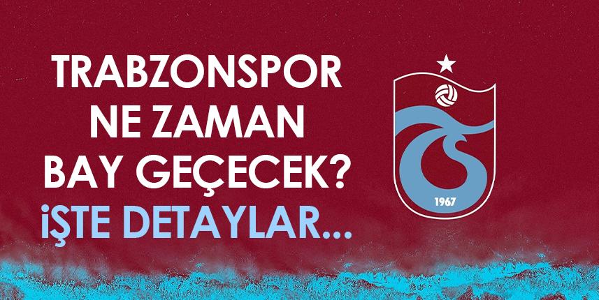 Trabzonspor ne zaman bay geçecek? İşte detaylar...