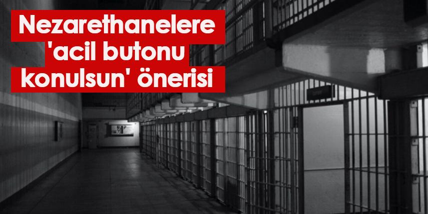 Nezarethanelere, 'acil butonu konulsun'