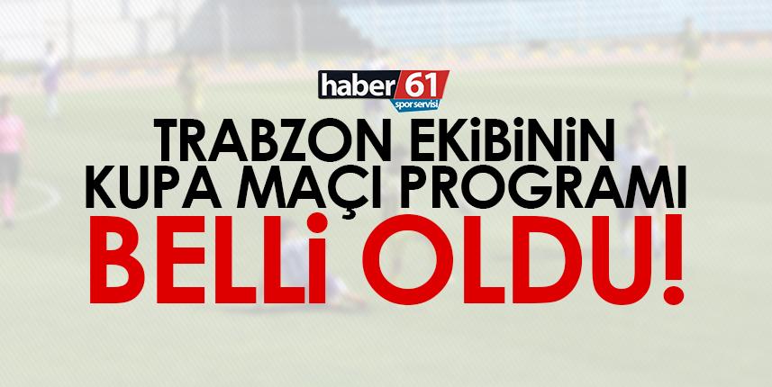 Trabzon ekibinin kupa maçı programı belli oldu!