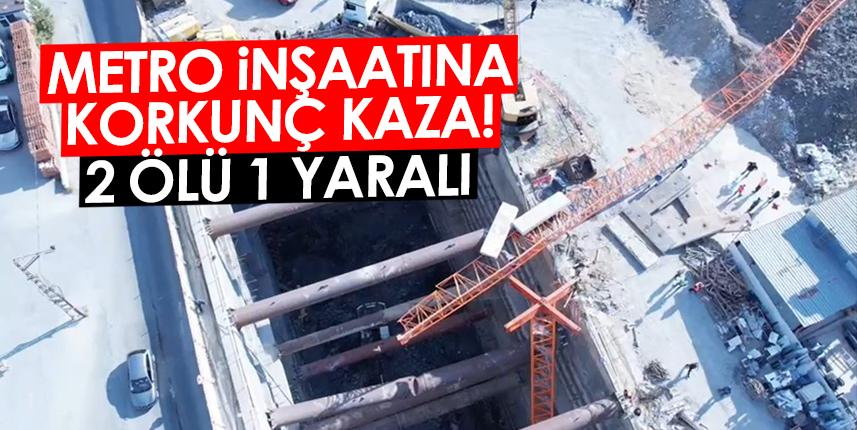 Metro inşaatında vinç devrildi! 2 ölü 1 yaralı