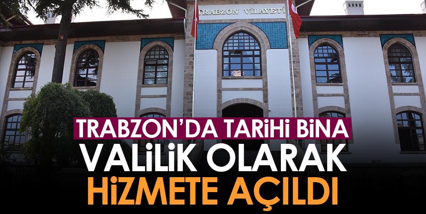 Trabzon'da tarihi bina Valilik olarak hizmete açıldı