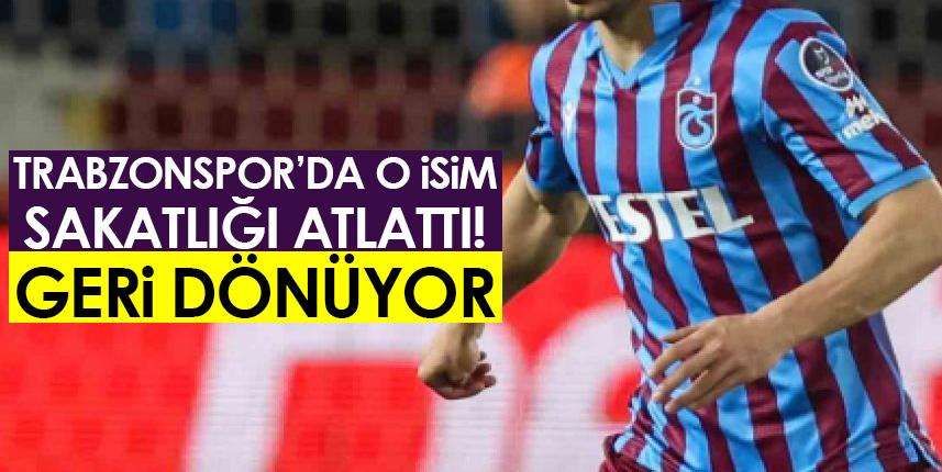 Trabzonspor'da o isim sakatlığı atlattı! Geri dönüyor