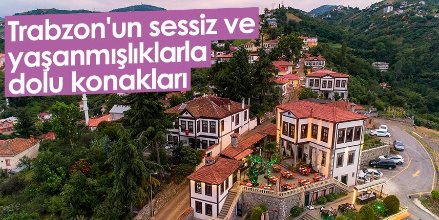 Trabzon'un sessiz ve yaşanmışlıklarla dolu konakları