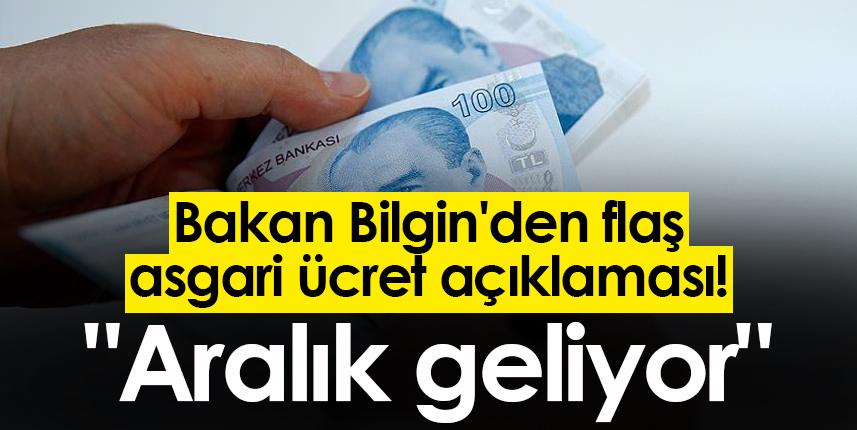 Bakan Bilgin'den flaş asgari ücret açıklaması! "Aralık geliyor"
