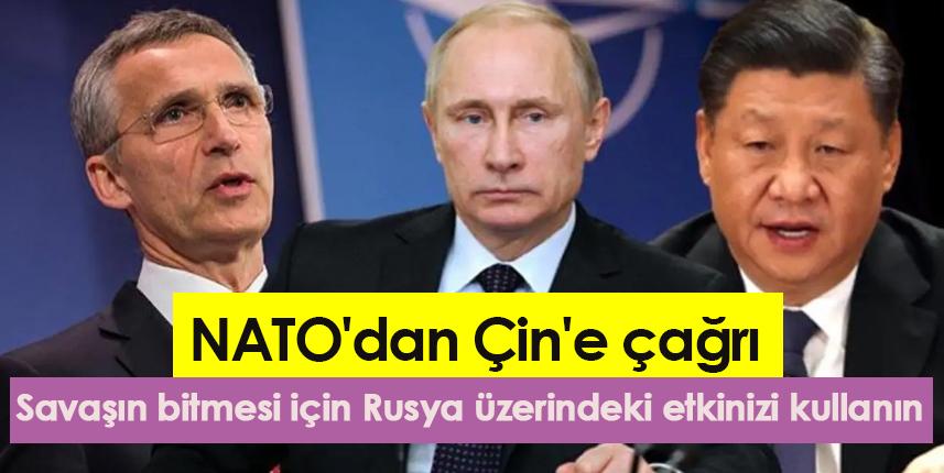 NATO'dan Çin'e çağrı: Savaşın bitmesi için Rusya üzerindeki etkinizi kullanın