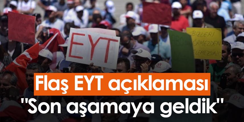 Flaş EYT açıklaması! "Son aşamaya geldik"