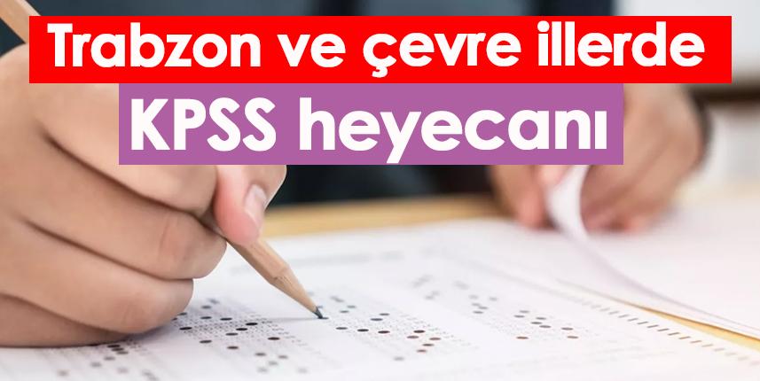 Trabzon ve çevre illerde KPSS heyecanı
