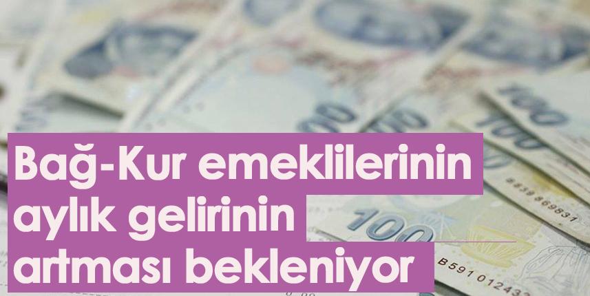 Bağ-Kur emeklilerinin aylık gelirinin artması bekleniyor