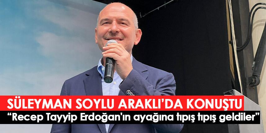 Bakan Soylu Araklı'dan mesaj verdi “Recep Tayyip Erdoğan'ın ayağına tıpış tıpış geldiler”