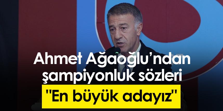 Ahmet Ağaoğlu: "Yine şampiyonluğun en büyük adayıyız"