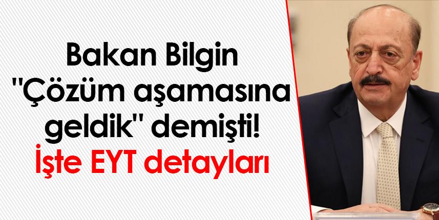 Bakan Bilgin "Çözüm aşamasına geldik" demişti! İşte EYT detayları