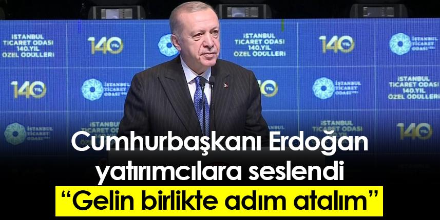 Cumhurbaşkanı Erdoğan yatırımcılara seslendi: Gelin birlikte adım atalım