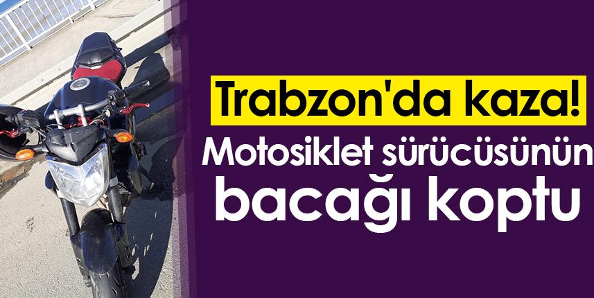 Trabzon'da kaza! Motosiklet sürücüsünün bacağı koptu