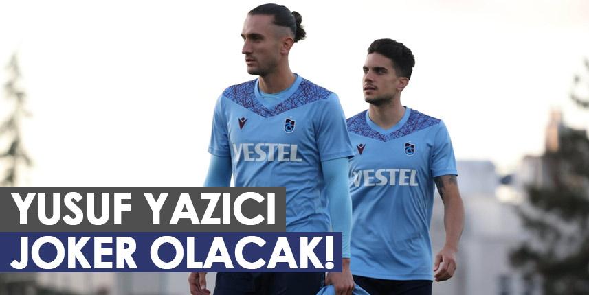 Trabzonspor'da Yusuf Yazıcı Joker olacak