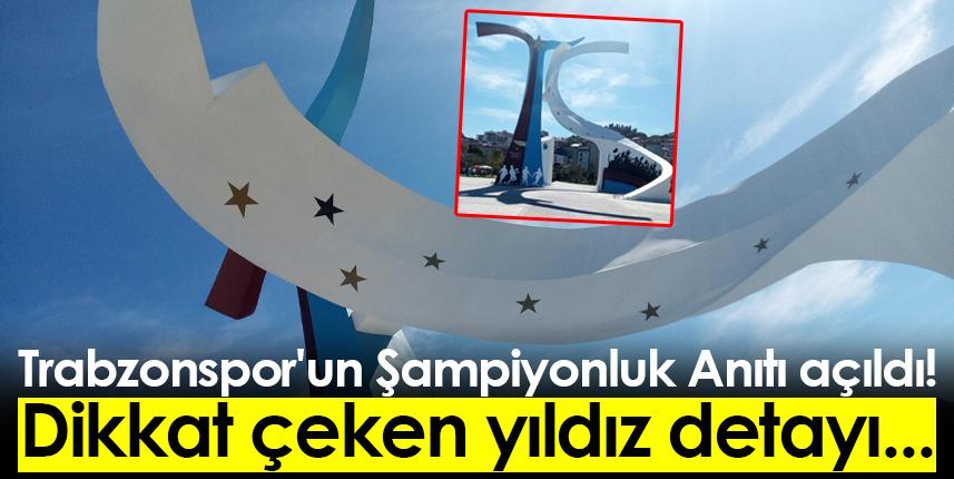 Trabzonspor'un Şampiyonluk Anıtı açıldı! Dikkat çeken yıldız detayı...