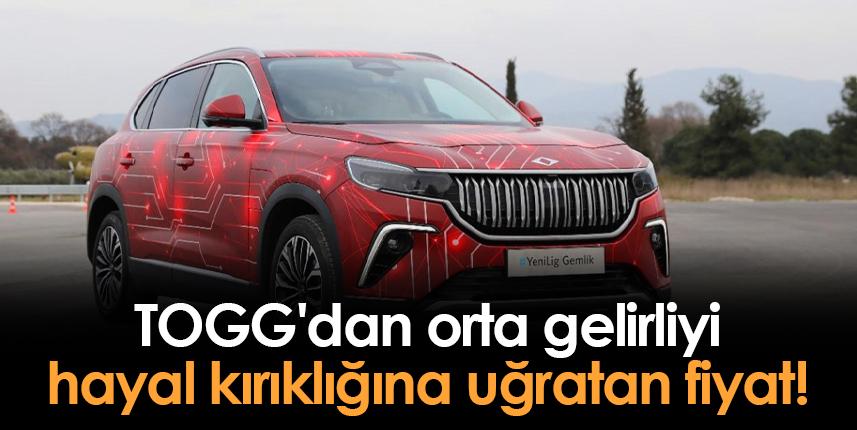 TOGG'dan orta gelirliyi hayal kırıklığına uğratan fiyat!