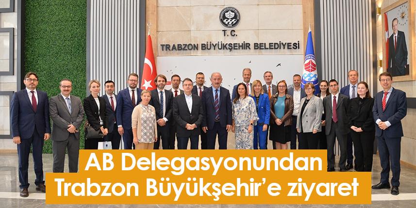 AB Delegasyonundan Trabzon Büyükşehir’e ziyaret