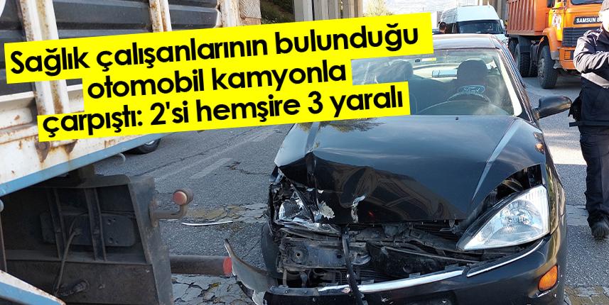 Sağlık çalışanlarının bulunduğu otomobil kamyonla çarpıştı: 2'si hemşire 3 yaralı