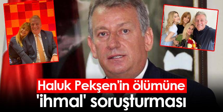 Haluk Pekşen'in ölümüne 'ihmal' soruşturması