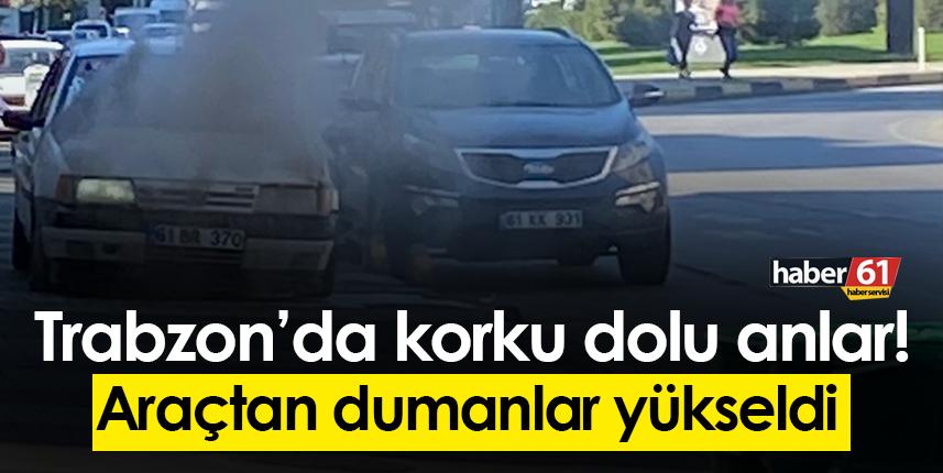 Trabzon’da korku dolu anlar! Araçtan dumanlar yükseldi