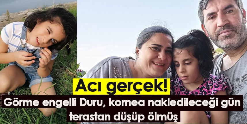 Acı gerçek! Görme engelli Duru, kornea nakledileceği gün terastan düşüp ölmüş