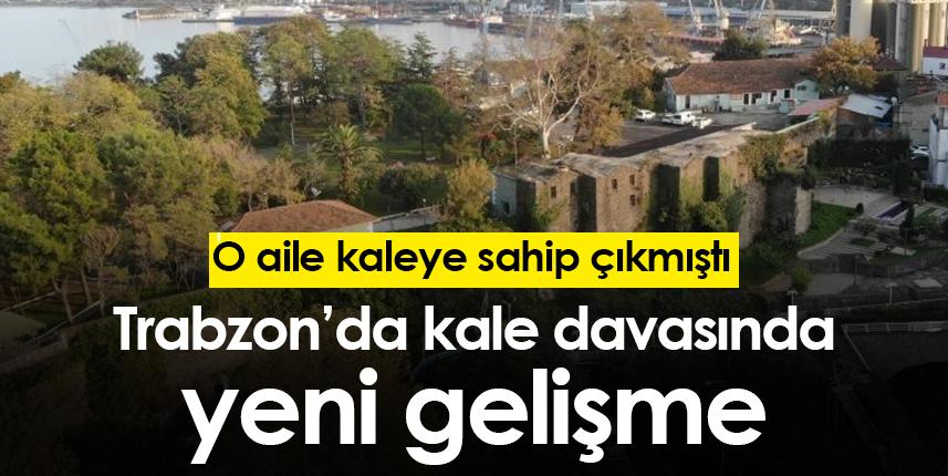 Trabzon'daki kale davasında yeni gelişme