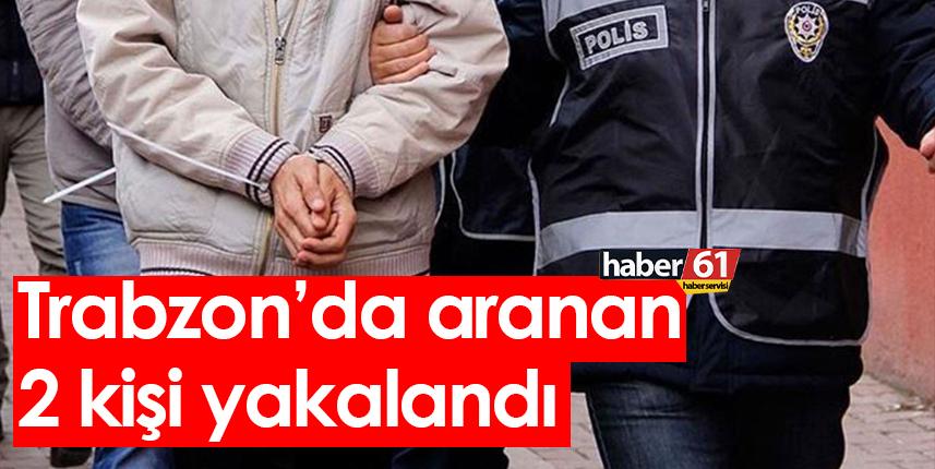 Trabzon’da aranan 2 kişi yakalandı 29 Eylül 2022