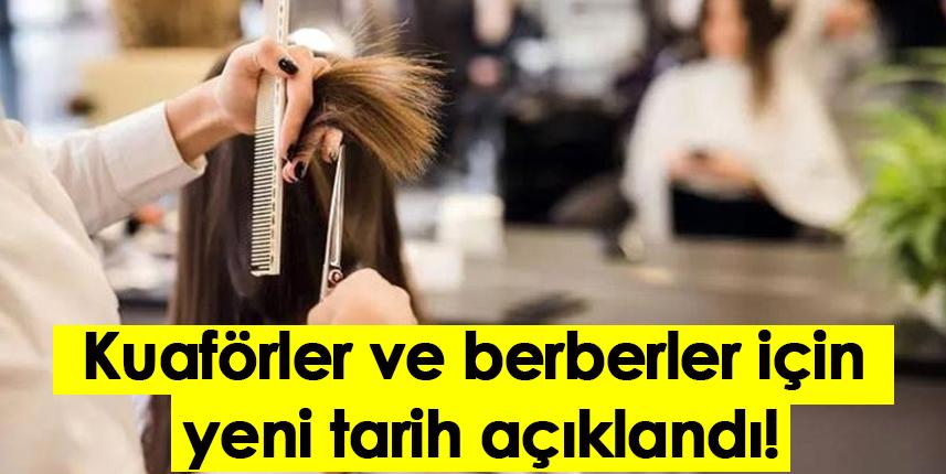 Kuaförler ve berberler için yeni tarih açıklandı!