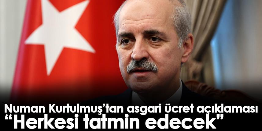 Numan Kurtulmuş’tan asgari ücret açıklaması “Herkesi tatmin edecek”