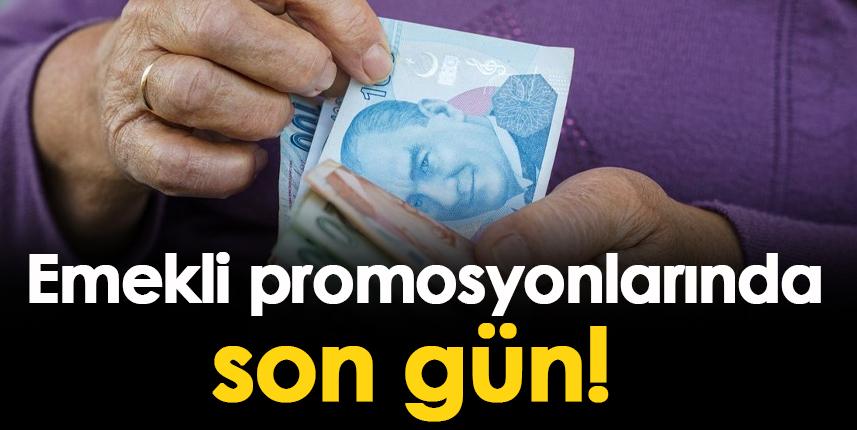 Emekli promosyonlarında son gün!