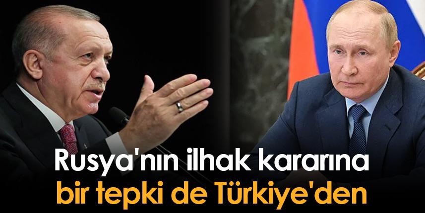 Rusya'nın ilhak kararına bir tepki de Türkiye'den