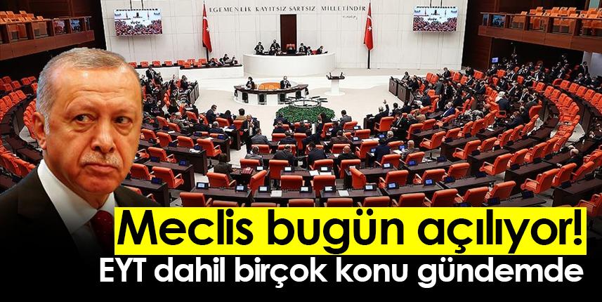 Meclis bugün açılıyor! EYT dahil birçok konu gündemde
