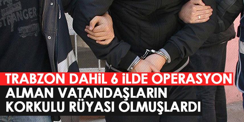 Trabzon dahil 6 ilde operasyon! Almanların korkulu rüyası olmuşlardı