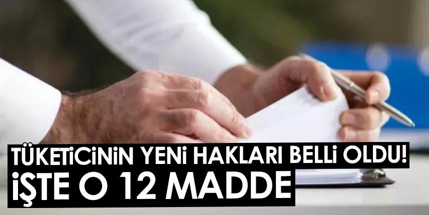 Tüketicinin yeni hakları belli oldu! İşte o 12 madde