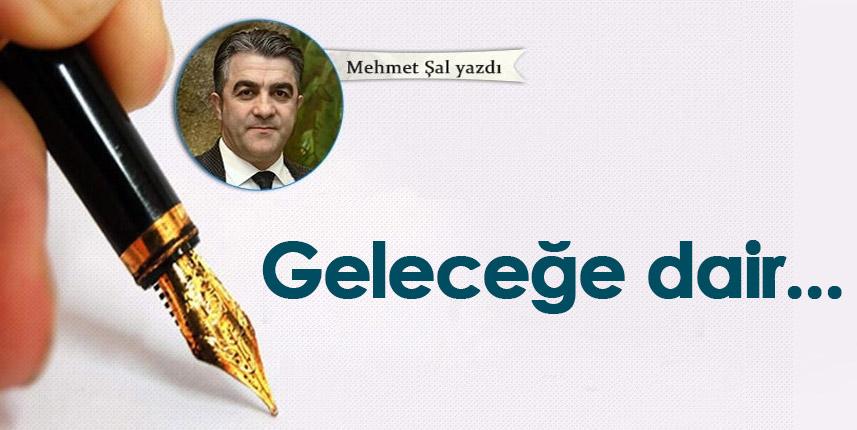 Mehmet Şal Yazdı "Geleceğe dair..."