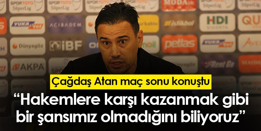 Çağdaş Atan: “Hakemlere karşı kazanmak gibi bir şansımız olmadığını biliyoruz”