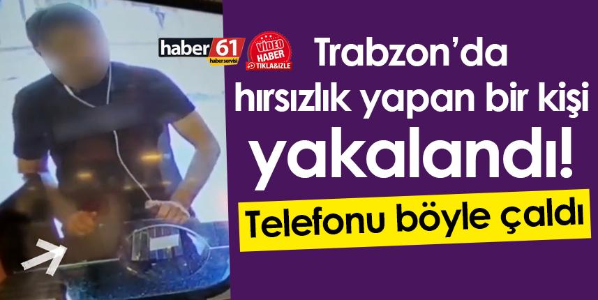 Trabzon’da hırsızlık yapan bir kişi yakalandı!