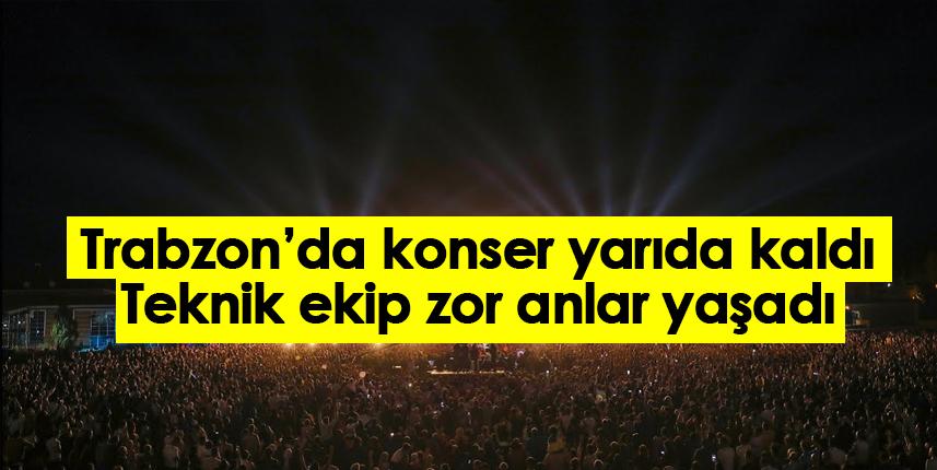 Trabzon'da konser yarıda kaldı! Teknik ekip zor anlar yaşadı