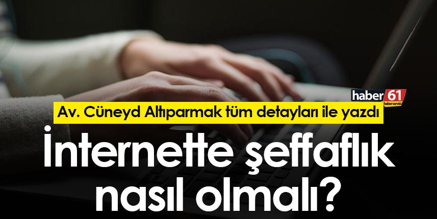 İnternette şeffaflık nasıl olmalı? Av. Cüneyd Altıparmak detayları anlattı
