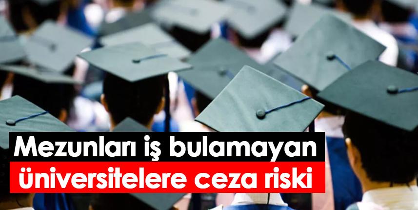 Mezunları iş bulamayan üniversitelere ceza riski