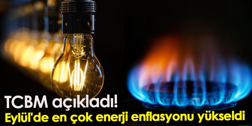 TCBM açıkladı! Eylül'de en çok enerji enflasyonu yükseldi