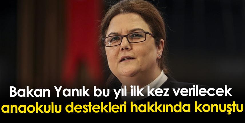 Bakan Yanık bu yıl ilk kez verilecek anaokulu destekleri hakkında konuştu